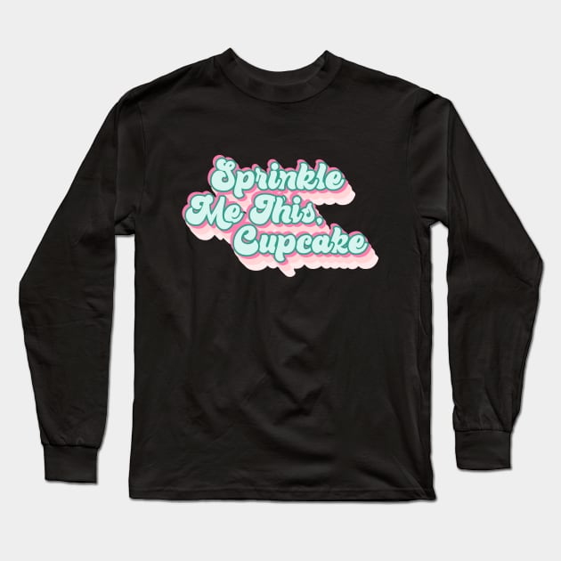 Sprinkle Me This Cupcake Long Sleeve T-Shirt by kapotka